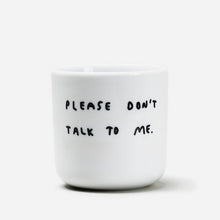 Load image into Gallery viewer, Yahya Studio Please Don't Talk To Me Ceramic Cup
