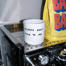 Load image into Gallery viewer, Yahya Studio Please Don't Talk To Me Ceramic Cup