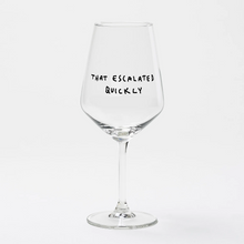 Load image into Gallery viewer, That Escalated Quickly Wine Glass