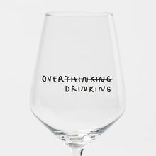 Load image into Gallery viewer, Over Thinking / Drinking Wine Glass