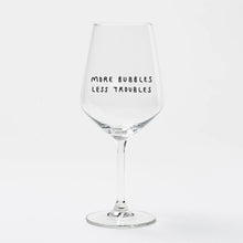 Load image into Gallery viewer, More Bubbles Less Troubles Wine Glass