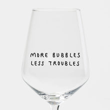 Load image into Gallery viewer, More Bubbles Less Troubles Wine Glass